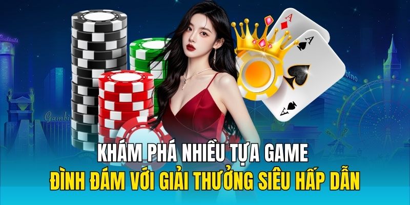 Khám phá nhiều tựa game đình đám với giải thưởng siêu hấp dẫn