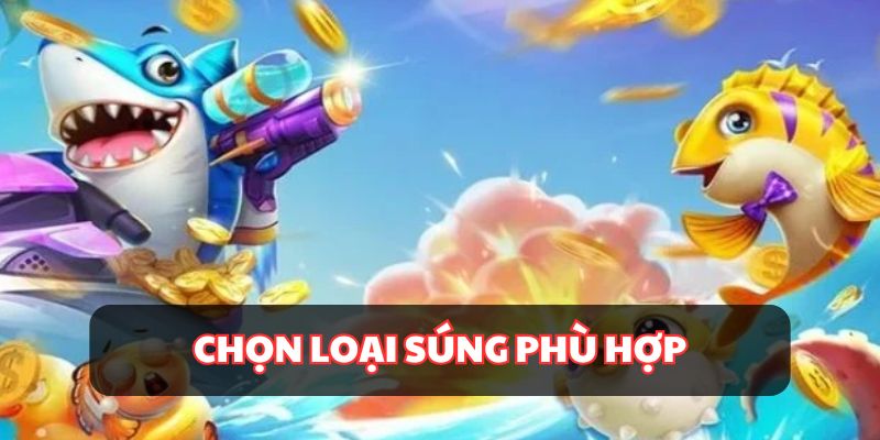 Mỗi mục tiêu lại chọn súng khác nhau