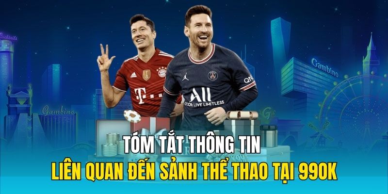 Tóm tắt thông tin liên quan đến sảnh thể thao tại 99OK