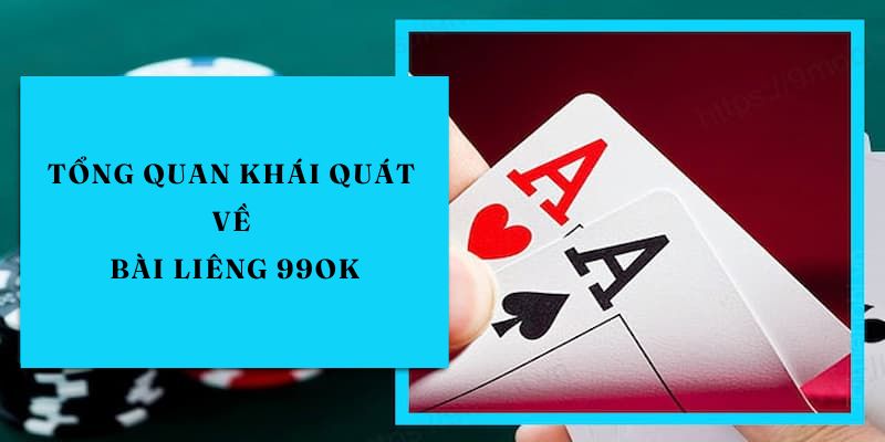 Tổng quan khái quát về bài Liêng 99OK